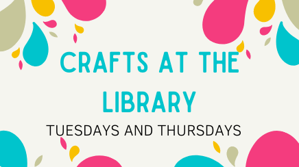 Crafts at the library Tuesdays and Thursdays